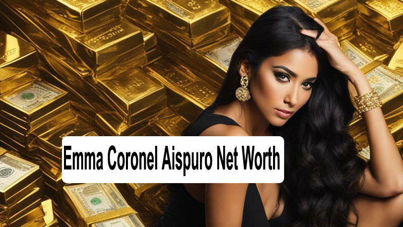 Emma coronel aispuro net worth: A Comprehensive Look at Fame